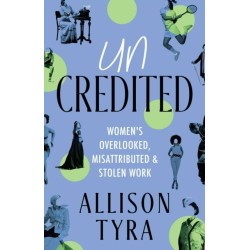 Uncredited: Women's Overlooked, Misattributed, and Stolen Work