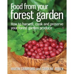 Food from your Forest Garden: How to harvest, cook and preserve your forest garden produce