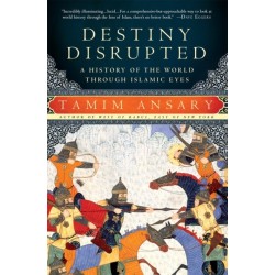 Destiny Disrupted: A History of the World Through Islamic Eyes