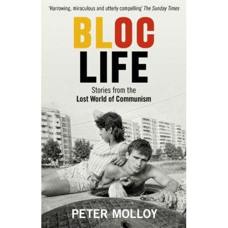 Bloc Life: Stories from the Lost World of Communism