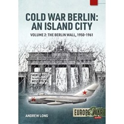 Cold War Berlin: An Island City Volume 2: The Berlin Wall 1950-1961