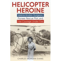 Helicopter Heroine: Valerie Andre—Surgeon, Pioneer Rescue Pilot, and Her Courage Under Fire