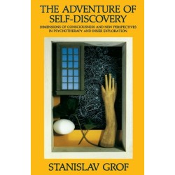 The Adventure of Self-Discovery: Dimensions of Consciousness and New Perspectives in Psychotherapy and Inner Exploration