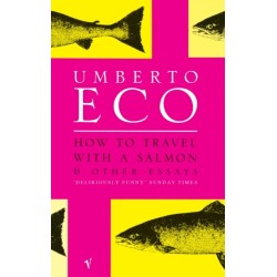 How To Travel With A Salmon: and Other Essays