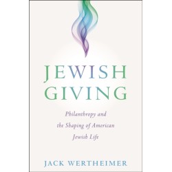 Jewish Giving: Philanthropy and the Shaping of American Jewish Life