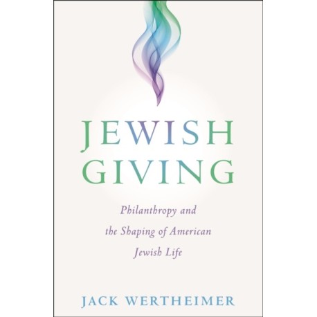 Jewish Giving: Philanthropy and the Shaping of American Jewish Life