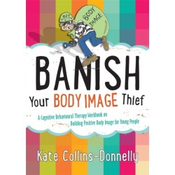 Banish Your Body Image Thief: A Cognitive Behavioural Therapy Workbook on Building Positive Body Image for Young People