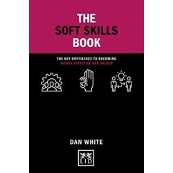 The Soft Skills Book: The key difference to becoming highly effective and valued