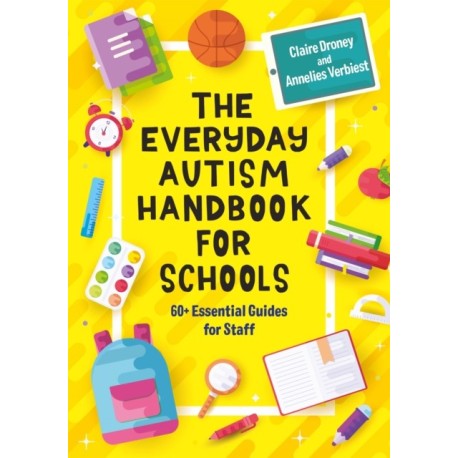 The Everyday Autism Handbook for Schools: 60+ Essential Guides for Staff