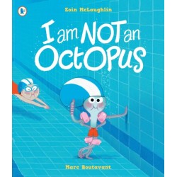 I Am Not An Octopus: A funny tale about facing fears and learning to swim