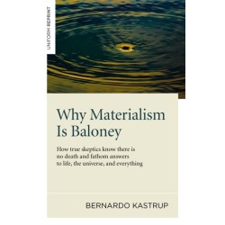 Why Materialism Is Baloney – How true skeptics know there is no death and fathom answers to life, the universe, and everything