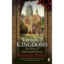 Vanished Kingdoms: The History of Half-Forgotten Europe