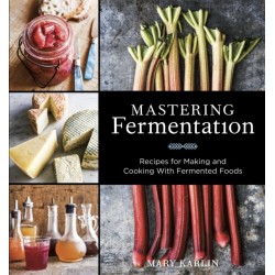 Mastering Fermentation: Recipes for Making and Cooking with Fermented Foods [A Cookbook]
