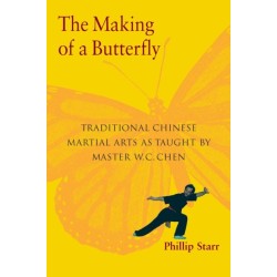 The Making of a Butterfly: Traditional Chinese Martial Arts As Taught by Master W. C. Chen