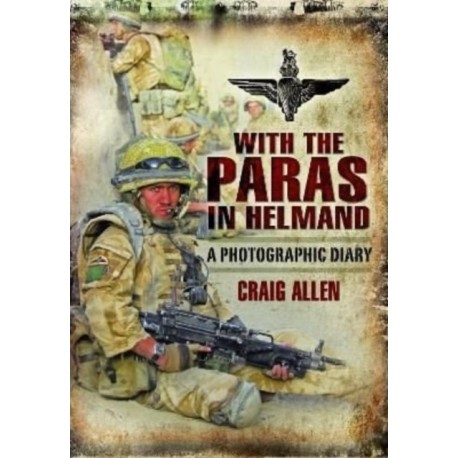 With the Paras in Helmand: A Photographic Diary