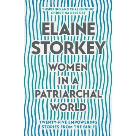 Women in a Patriarchal World: Twenty-five Empowering Stories from the Bible