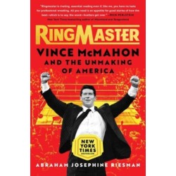 Ringmaster: Vince McMahon and the Unmaking of America