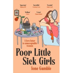 Poor Little Sick Girls: A love letter to unacceptable women