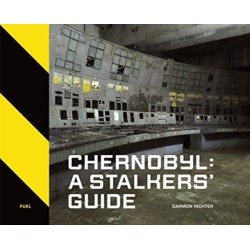 Chernobyl: A Stalkers’ Guide