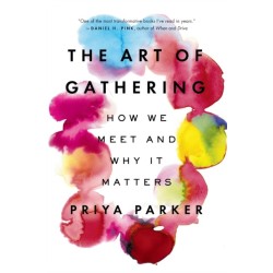 The Art of Gathering: How We Meet and Why It Matters