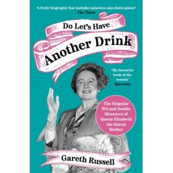 Do Let’s Have Another Drink: The Singular Wit and Double Measures of Queen Elizabeth the Queen Mother