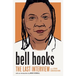 bell hooks: The Last Interview: And Other Conversations