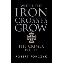 Where the Iron Crosses Grow: The Crimea 1941–44