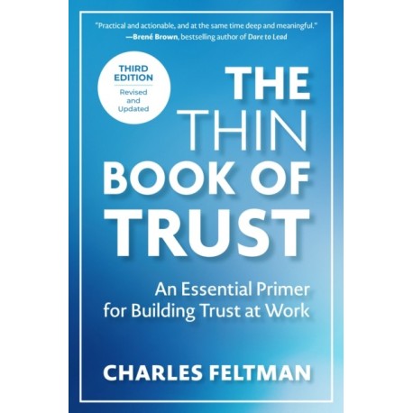 The Thin Book of Trust, Third Edition: An Essential Primer for Building Trust at Work