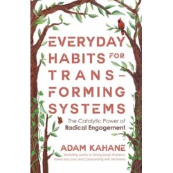 Everyday Habits for Transforming Systems: The Catalytic Power of Radical Engagement
