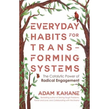 Everyday Habits for Transforming Systems: The Catalytic Power of Radical Engagement