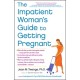 The Impatient Woman's Guide to Getting Pregnant