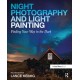 Night Photography and Light Painting: Finding Your Way in the Dark