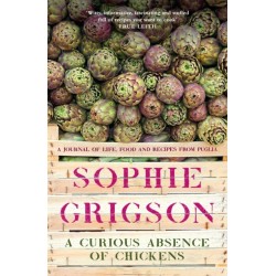 A Curious Absence of Chickens: A journal of life, food and recipes from Puglia - Shortlisted for the Fortnum & Mason Food Book Award