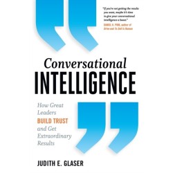 Conversational Intelligence: How Great Leaders Build Trust and Get Extraordinary Results