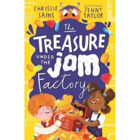 The Treasure Under the Jam Factory: Illustrated, funny adventure series about a young inventor with cerebral palsy and his secret alien sidekick, for ages 7, 8, 9