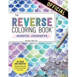 The Reverse Coloring Book™: Mindful Journeys: Be Calm and Creative: The Book Has the Colors, You Draw the Lines