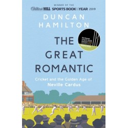 The Great Romantic: Cricket and  the golden age of Neville Cardus - Winner of the William Hill Sports Book of the Year