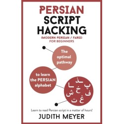 Persian Script Hacking: Learn how to read and write in Persian script in a matter of hours