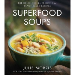 Superfood Soups: 100 Delicious, Energizing & Plant-based Recipes - A Cookbook