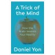Trick Of The Mind: How the Brain Invents Your Reality