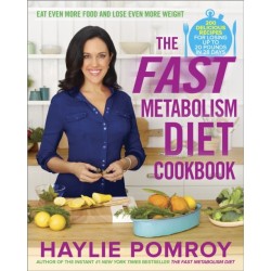 The Fast Metabolism Diet Cookbook: Eat Even More Food and Lose Even More Weight