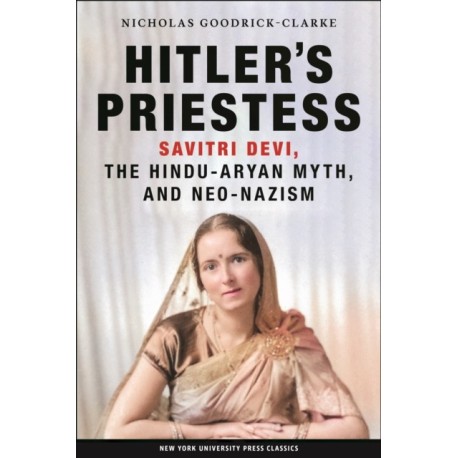 Hitler's Priestess: Savitri Devi, the Hindu-Aryan Myth, and Neo-Nazism