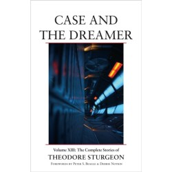 Case and the Dreamer: Volume XIII: The Complete Stories of Theodore Sturgeon