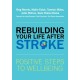 Rebuilding Your Life after Stroke: Positive Steps to Wellbeing