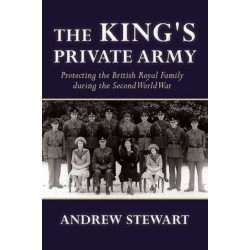 The The King's Private Army: Protecting the British Royal Family during the Second World War