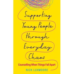 Supporting Young People through Everyday Chaos: Counselling When Things Fall Apart