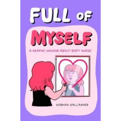 Full of Myself: A Graphic Memoir About Body Image