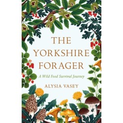 The Yorkshire Forager: A Wild Food Survival Journey