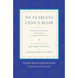 The Fearless Lion's Roar: Profound Instructions on Dzogchen, the Great Perfection