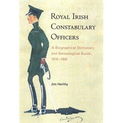 Royal Irish Constabulary Officers: A Biographical and Genealogical Guide, 1816-1922